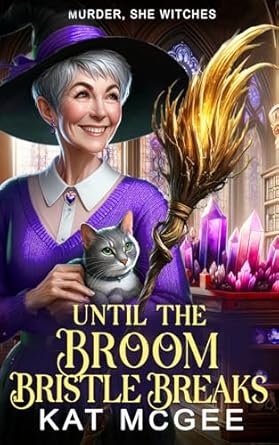 Until the Broom Bristle Breaks: A Murder, She Witches Mystery