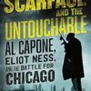 Scarface and the Untouchable: Al Capone, Eliot Ness, and the Battle for Chicago