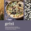 Grist: A Practical Guide to Cooking Grains, Beans, Seeds, and Legumes