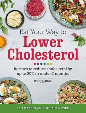 Eat Your Way To Lower Cholesterol: Recipes to Reduce Cholesterol by up to 20% in Under 3 Months