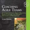 Coaching Agile Teams: A Companion for ScrumMasters, Agile Coaches, and Project Managers in Transition
