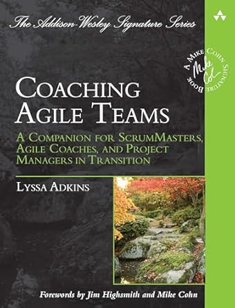 Coaching Agile Teams: A Companion for ScrumMasters, Agile Coaches, and Project Managers in Transition