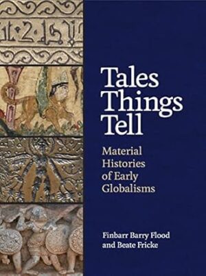 Tales Things Tell: Material Histories of Early Globalisms