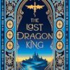 The Kings Of Avalier (1): The Last Dragon King Special Edition]: Book 1