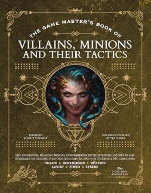 The Game Master’s Book of Villains, Minions and Their Tactics: Epic new antagonists for your PCs, plus new minions, fighting tactics, and guidelines ... original BBEGs for 5th Edition RPG adventures