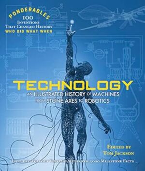 Ponderables Technology: An Illustrated History of Machines From Stone Axes to Robotics and AI