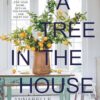 A Tree in the House: Flowers for Your Home, Special Occasions and Every Day