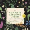 The Complete Language of Herbs: A Definitive and Illustrated History: 8