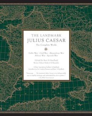 The Landmark Julius Caesar: The Complete Works: Gallic War, Civil War, Alexandrian War, African War, and Spanish War