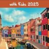 Venice, Verona, Lake Garda & the Dolomites with Kids 2025: Venice, Verona, Lake Garda & the Dolomites Travel Guide 2025