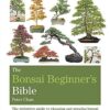 The Bonsai Bible: The Definitive Guide To Choosing And Growing Bonsai