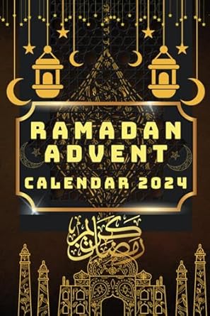Ramadan Advent Calendar 2024: Achieve Your Best Ramadan Yet with Daily Schedules, Reflections and Meal Planning Tools.: Stay Focused on Your Spiritual ... for Prayers, Meals and Self-Reflection.