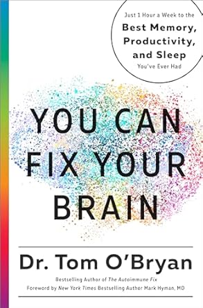 You Can Fix Your Brain: Just 1 Hour a Week to the Best Memory, Productivity, and Sleep You've Ever Had