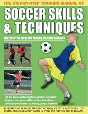 Step by Step Training Manual of Soccer Skills and Techniques