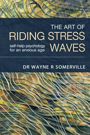 The Art of Riding Stress Waves: Self-help psychology for an anxious age