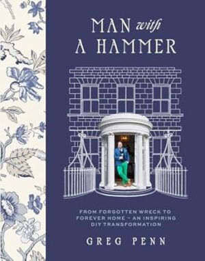 Man with a Hammer: From forgotten wreck to forever home an inspiring DIY transformation - THE INSTANT SUNDAY TIMES BESTSELLER