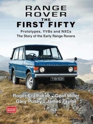 Range Rover The First Fifty: History: Prototypes, YVBs and NXCs the Story of the Early Range Rover