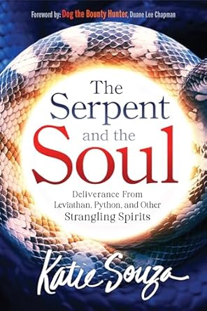 The Serpent and the Soul: Deliverance From Leviathan, Python, and Other Strangling Spirits