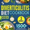 DIVERTICULITIS COOKBOOK: A 3-Stage Nutrition Guide with 1500 Days of Safe and Delicious Recipes for Naturally Improving Long-Term Gut Health Includes 30-Days Symptom-Specific Meal Plans