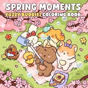 Spring Moments: A Coloring Book of Fuzzy Animal Friends and Cheerful Spring Scenes for Relaxation