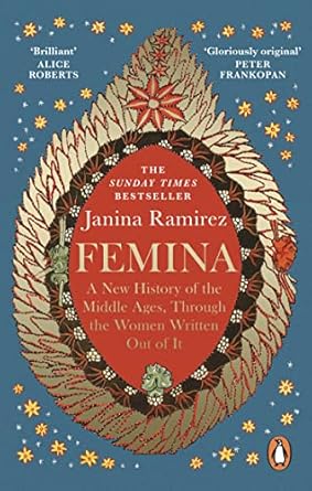 Femina: A New History of the Middle Ages, Through the Women Written Out of It