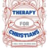 Therapy for Christians - A Bible Verse Coloring Book: An Inspirational Christian Coloring Book for Adults Relaxation with Stress Relieving And Calming Scriptures For Your Mental Health