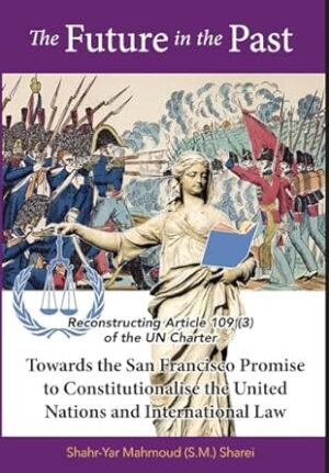 The Future in the Past: Reconstructing Article 109(3) of the UN Charter Towards The San Francisco Promise to Constitutionalise the United Nations and International Law