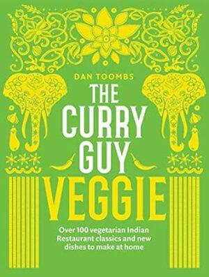 The Curry Guy Veggie: Over 100 Vegetarian Indian Restaurant Classics and New Dishes to Make at Home