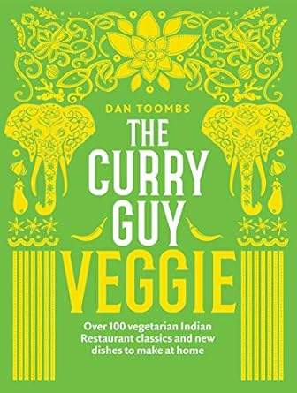 The Curry Guy Veggie: Over 100 Vegetarian Indian Restaurant Classics and New Dishes to Make at Home