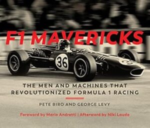 F1 Mavericks: The Men and Machines that Revolutionized Formula 1 Racing