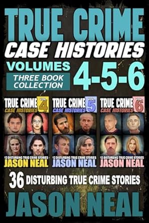 True Crime Case Histories - (Books 4, 5, & 6): 36 Disturbing True Crime Stories (3 Book True Crime Collection): 2