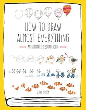 How to Draw Almost Everything: An Illustrated Sourcebook