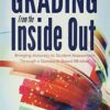 Grading From the Inside Out: Bringing Accuracy to Student Assessment Through a Standards-Based Mindset (How to Give Students Full Credit for Their Knowledge)