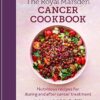Royal Marsden Cancer Cookbook: Nutritious recipes for during and after cancer treatment, to share with friends and family
