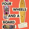 Four Wheels and a Board: The Smithsonian History of Skateboarding
