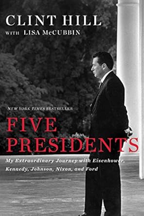 Five Presidents: My Extraordinary Journey with Eisenhower, Kennedy, Johnson, Nixon, and Ford