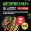 Mediterranean Diet Cookbook for Beginners: 1800 Days of Healthy, Easy, Delicious, and Nutritious Recipes for Fast & Healthy Meals. Includes a 28-Day Meal Plan to Build a Healthier Eating Lifestyle