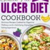 Gluten-free ulcer diet cookbook for beginners: Delicious reecipes crafted for digestive wellness and a satisfying, enjoyment eating experience