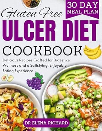 Gluten-free ulcer diet cookbook for beginners: Delicious reecipes crafted for digestive wellness and a satisfying, enjoyment eating experience