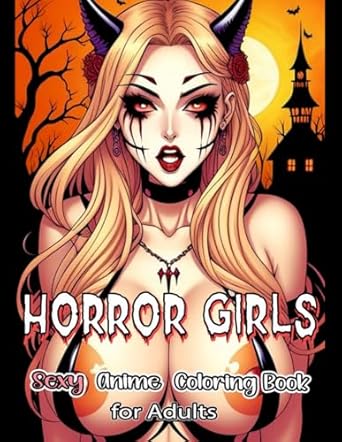Sexy Anime Coloring Book for Adults: HORROR GIRLS: 50 High-Quality Sexy Coloring Pages for Stress Relief and Relaxation.