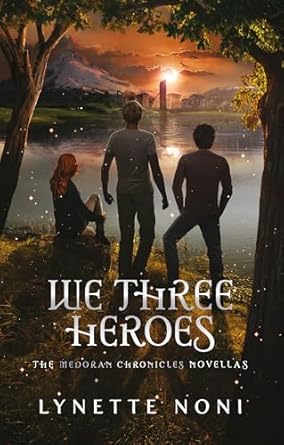 We Three Heroes: A Companion Volume to The Medoran Chronicles