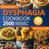 Dysphagia Cookbook: 2500 Days of Easy, Tasty, and Healthy Recipes for Swallowing Difficulties: | Ready in Under 30 Minutes | Includes a 60-Day Meal Plan and Grocery List