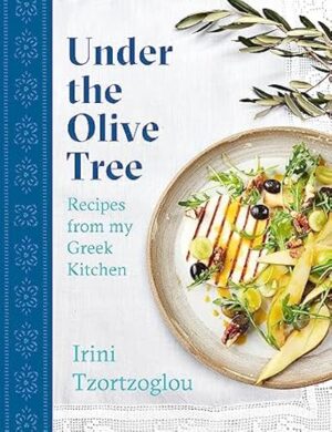 Under the Olive Tree: Recipes from my Greek Kitchen