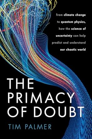 The Primacy of Doubt: weather quantum physics how science of uncertainty makes sense of chaotic world