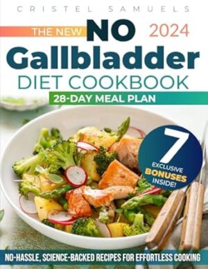 The New No Gallbladder Diet Cookbook: Eat Better and Feel Well After Gallbladder Removal with Delicious, Easy-to-Digest, and Nutritious Recipes | Includes Expert Advice & a No-Stress 28-Day Meal Plan