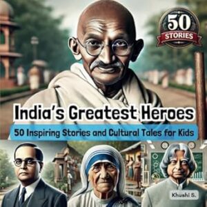 India’s Greatest Heroes: 50 Inspiring Stories and Cultural Tales for Kids