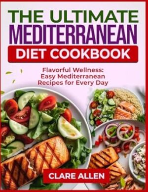 THE ULTIMATE MEDITERRANEAN DIET COOKBOOK: Flavorful Wellness: Easy Mediterranean Recipes for Every Day