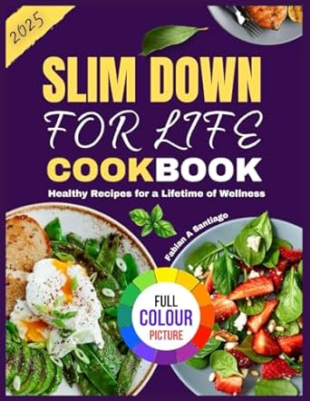 SLIM DOWN FOR LIFE COOKBOOK: Healthy Recipes for a Lifetime of Wellness