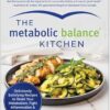 The Metabolic Balance Kitchen: Deliciously Satisfying Recipes to Reset Your Metabolism, Fight Inflammation, and Lose Weight