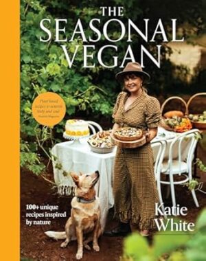 The Seasonal Vegan: 100+ unique recipes inspired by nature